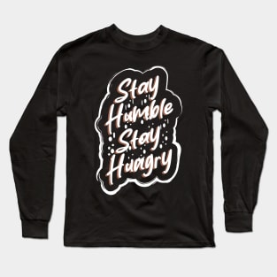 Stay Humble Stay Hungry Long Sleeve T-Shirt